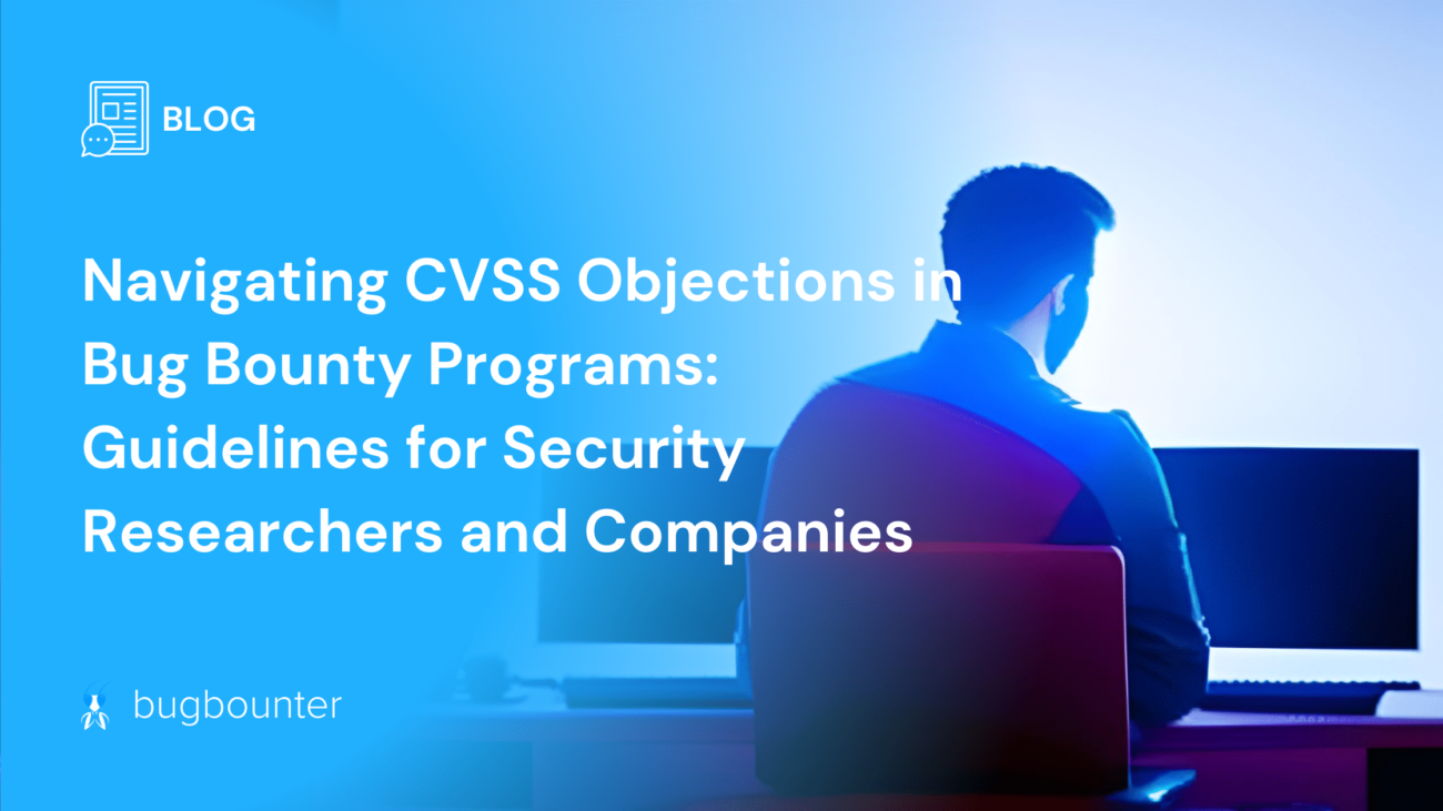 Navigating-CVSS-Objections-in-Bug-Bounty-Programs-Guidelines-for-Security-Researchers-and-Companies